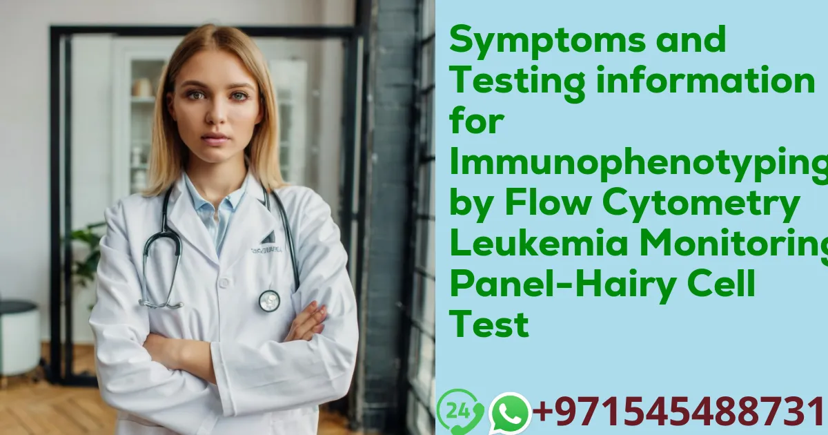 Symptoms and Testing information for Immunophenotyping by Flow Cytometry Leukemia Monitoring Panel-Hairy Cell Test