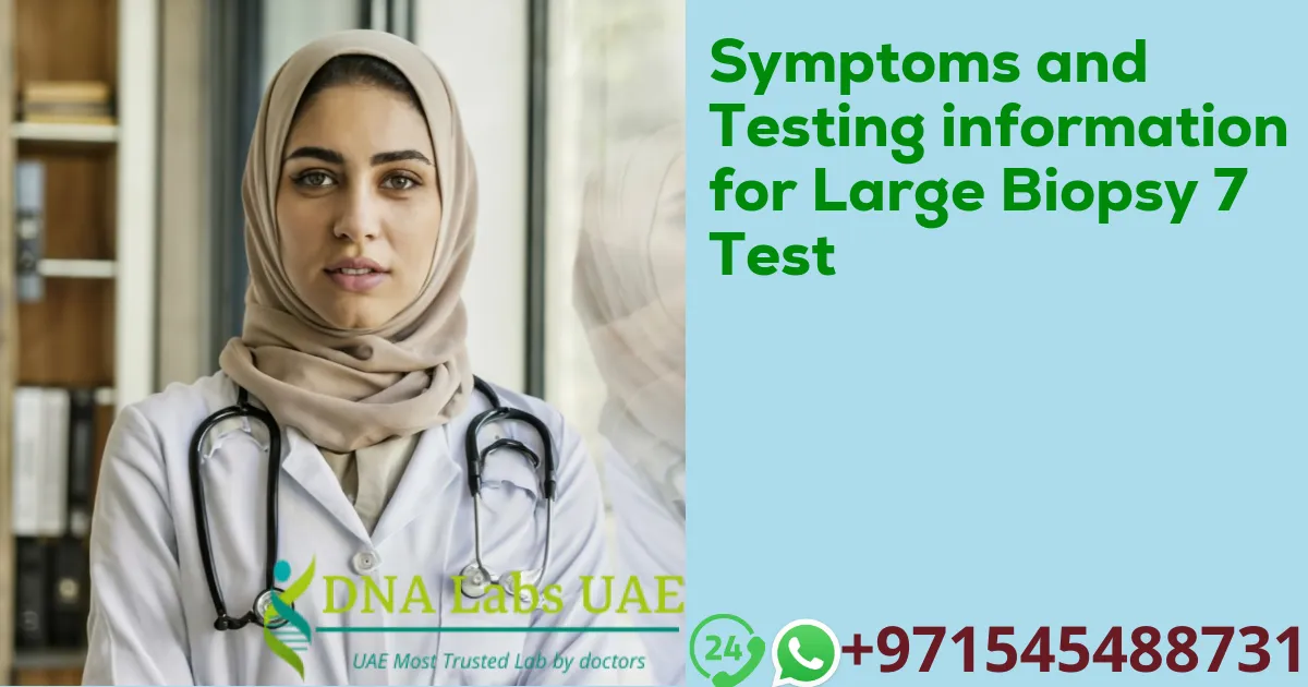 Symptoms and Testing information for Large Biopsy 7 Test