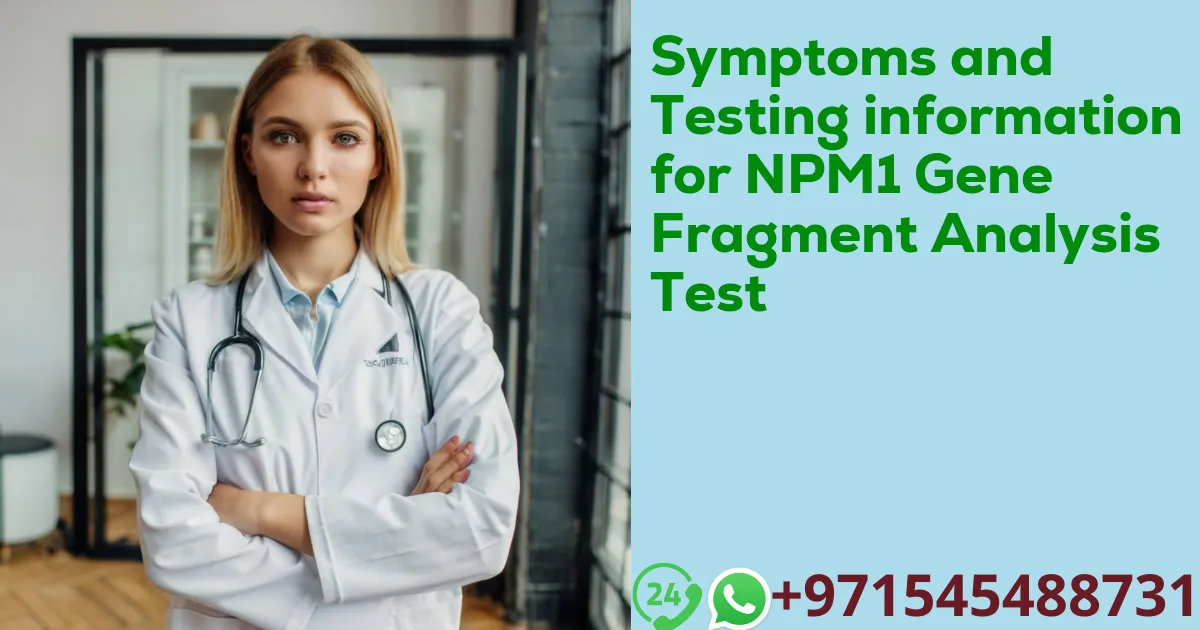 Symptoms and Testing information for NPM1 Gene Fragment Analysis Test