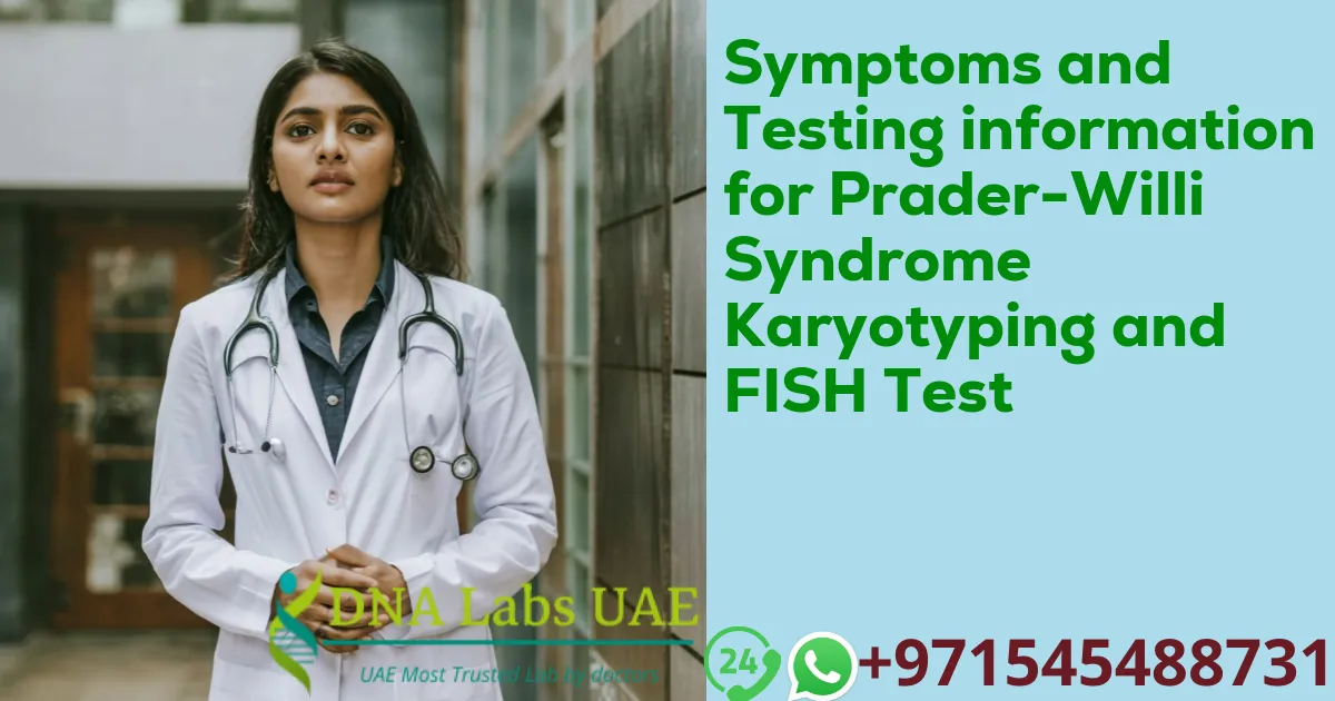 Symptoms and Testing information for Prader-Willi Syndrome Karyotyping and FISH Test