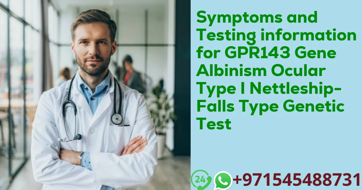 Symptoms and Testing information for GPR143 Gene Albinism Ocular Type I Nettleship-Falls Type Genetic Test