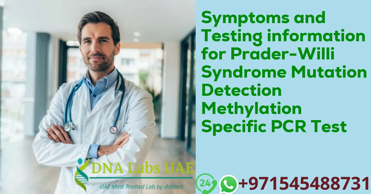 Symptoms and Testing information for Prader-Willi Syndrome Mutation Detection Methylation Specific PCR Test