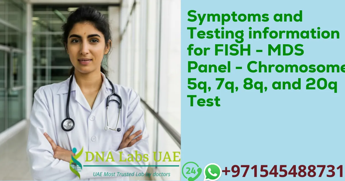 Symptoms and Testing information for FISH - MDS Panel - Chromosomes 5q