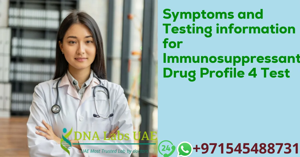 Symptoms and Testing information for Immunosuppressant Drug Profile 4 Test