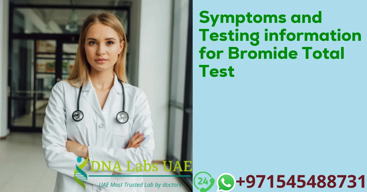 Symptoms and Testing information for Bromide Total Test