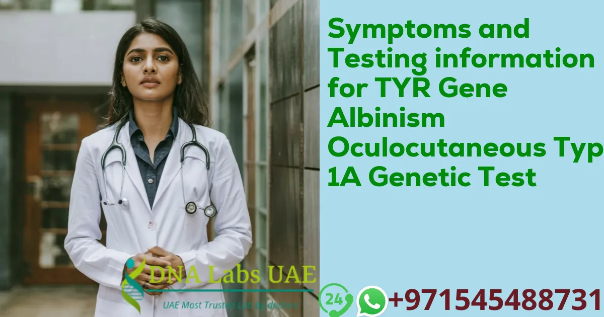 Symptoms and Testing information for TYR Gene Albinism Oculocutaneous Type 1A Genetic Test