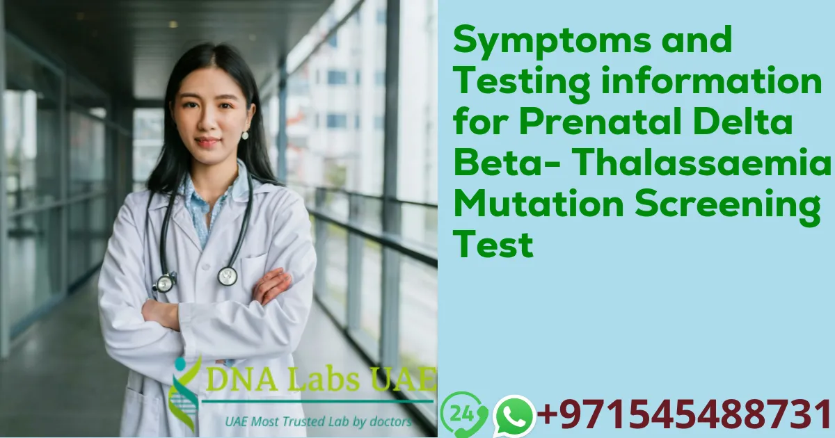 Symptoms and Testing information for Prenatal Delta Beta- Thalassaemia Mutation Screening Test