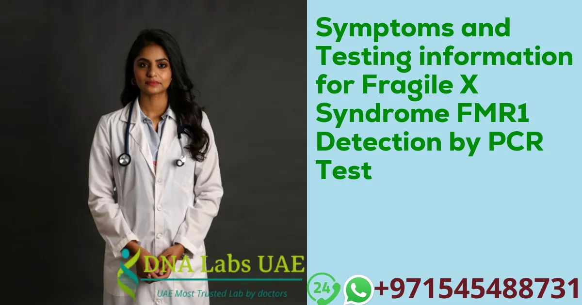 Symptoms and Testing information for Fragile X Syndrome FMR1 Detection by PCR Test