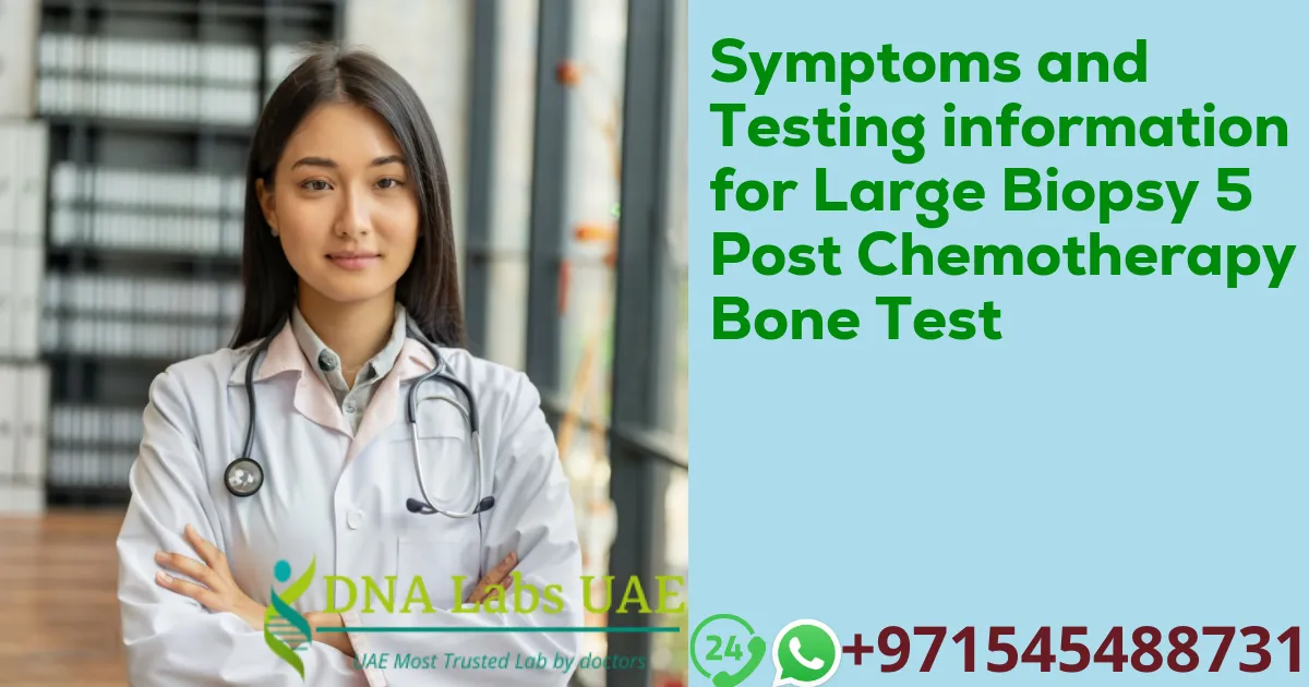 Symptoms and Testing information for Large Biopsy 5 Post Chemotherapy Bone Test