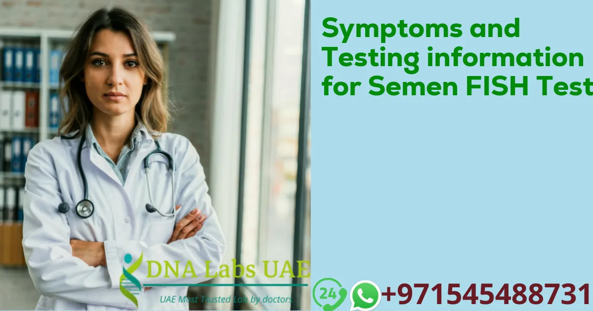 Symptoms and Testing information for Semen FISH Test