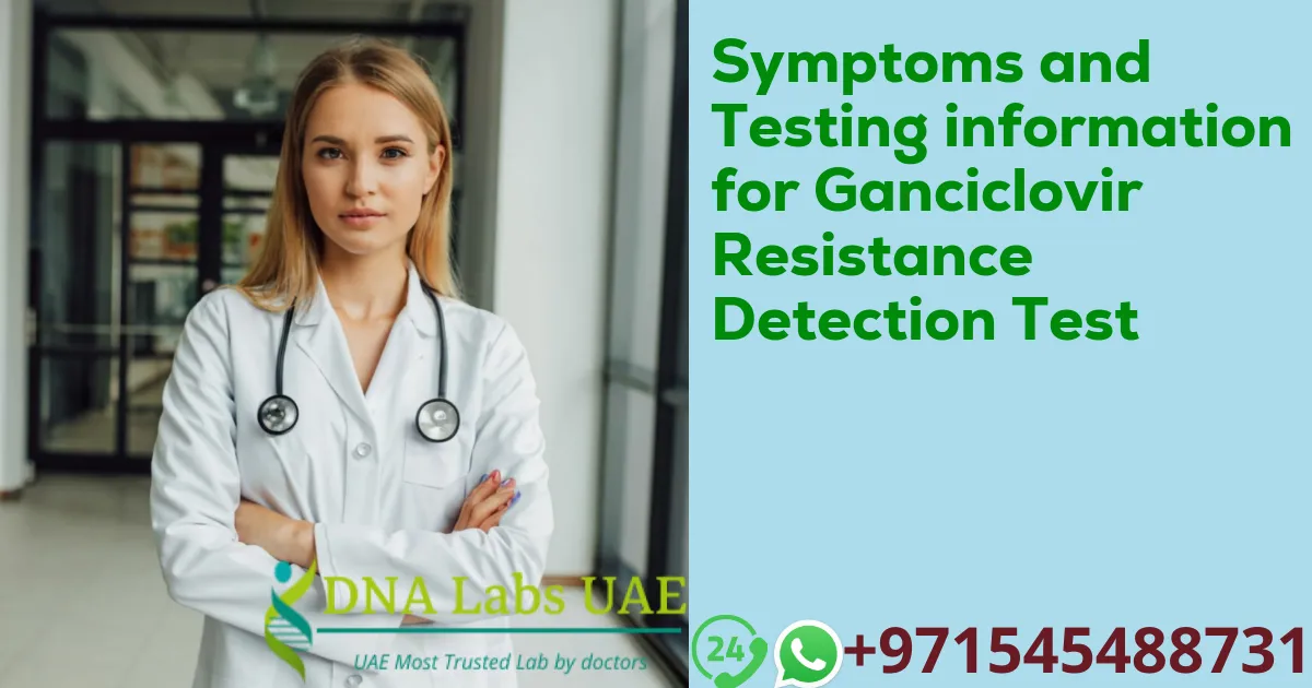 Symptoms and Testing information for Ganciclovir Resistance Detection Test