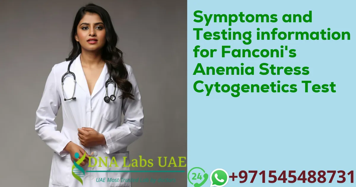 Symptoms and Testing information for Fanconi's Anemia Stress Cytogenetics Test