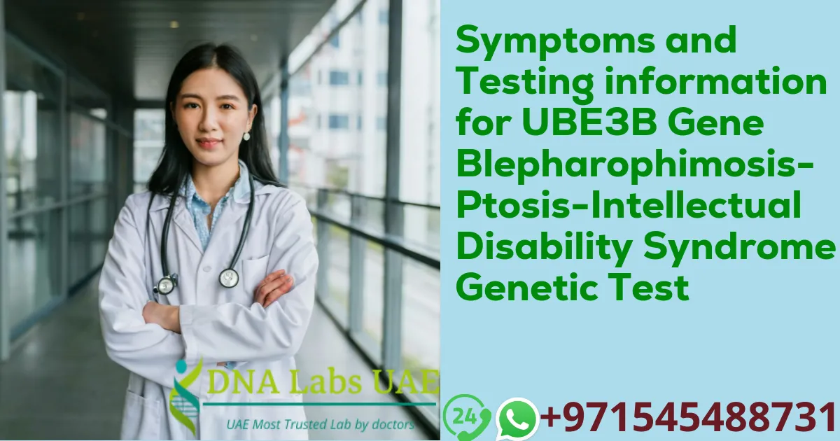 Symptoms and Testing information for UBE3B Gene Blepharophimosis-Ptosis-Intellectual Disability Syndrome Genetic Test