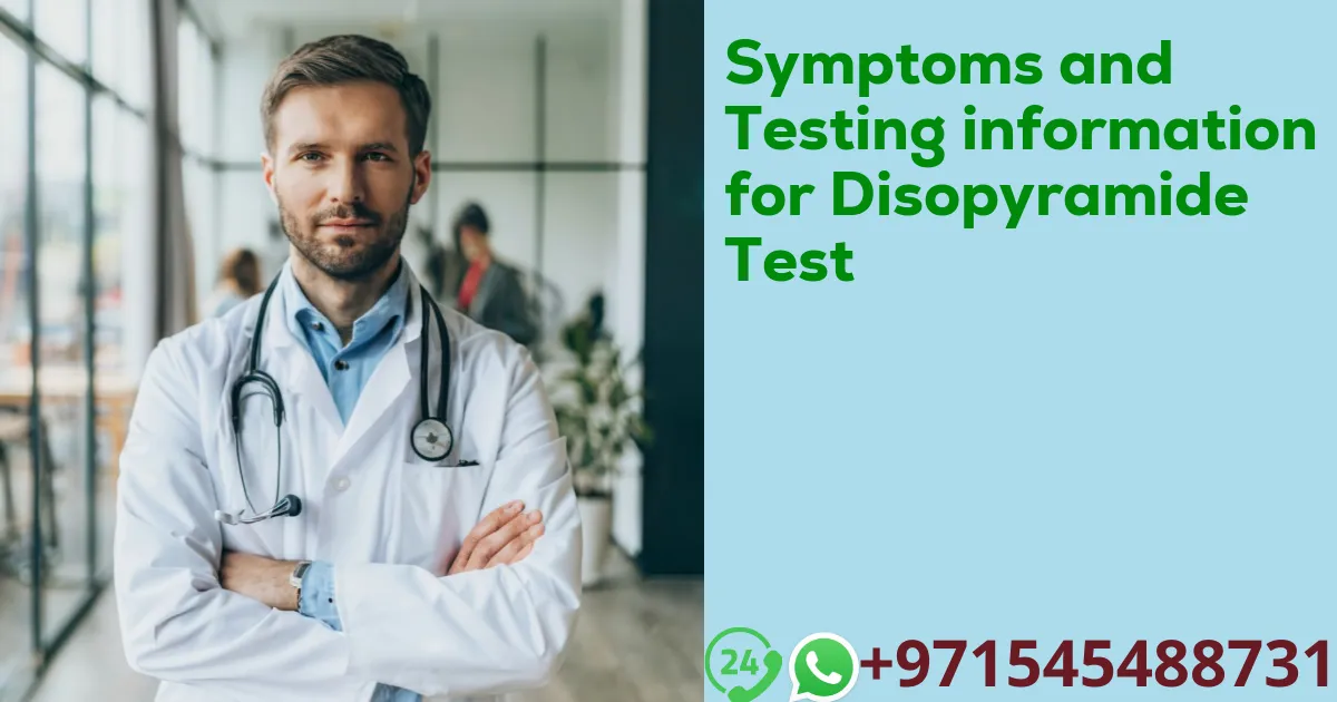 Symptoms and Testing information for Disopyramide Test