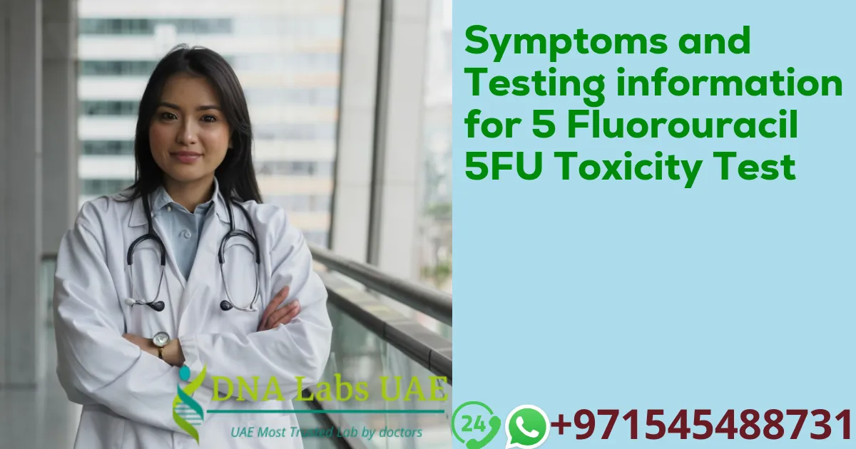 Symptoms and Testing information for 5 Fluorouracil 5FU Toxicity Test