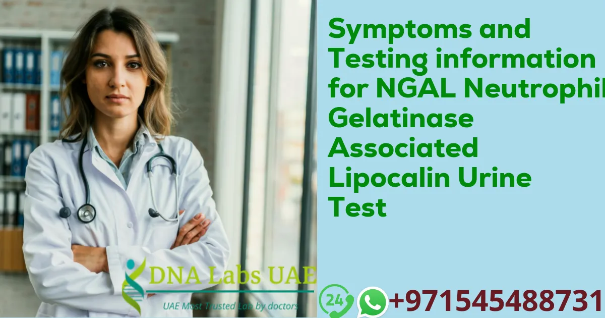 Symptoms and Testing information for NGAL Neutrophil Gelatinase Associated Lipocalin Urine Test