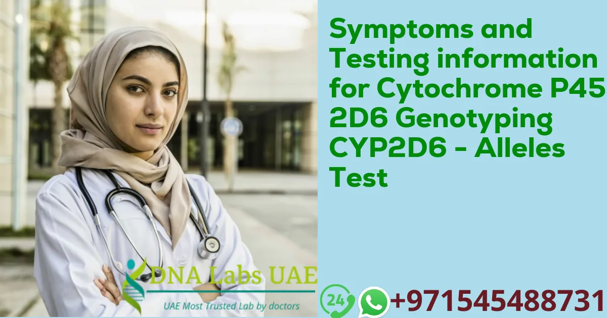 Symptoms and Testing information for Cytochrome P450 2D6 Genotyping CYP2D6 - Alleles Test