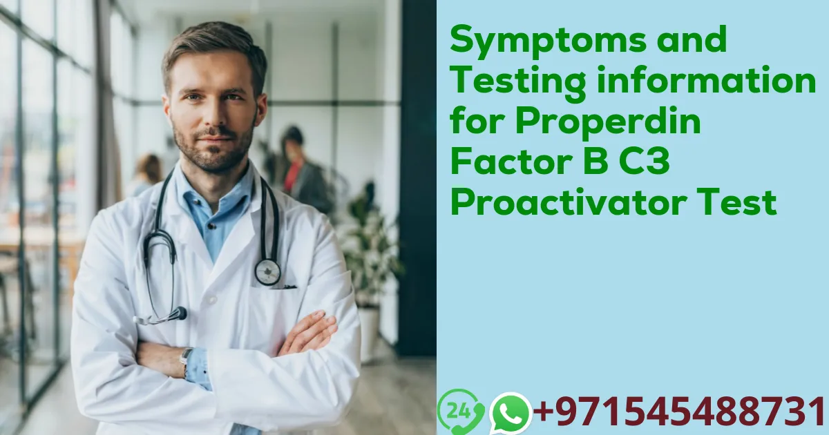 Symptoms and Testing information for Properdin Factor B C3 Proactivator Test