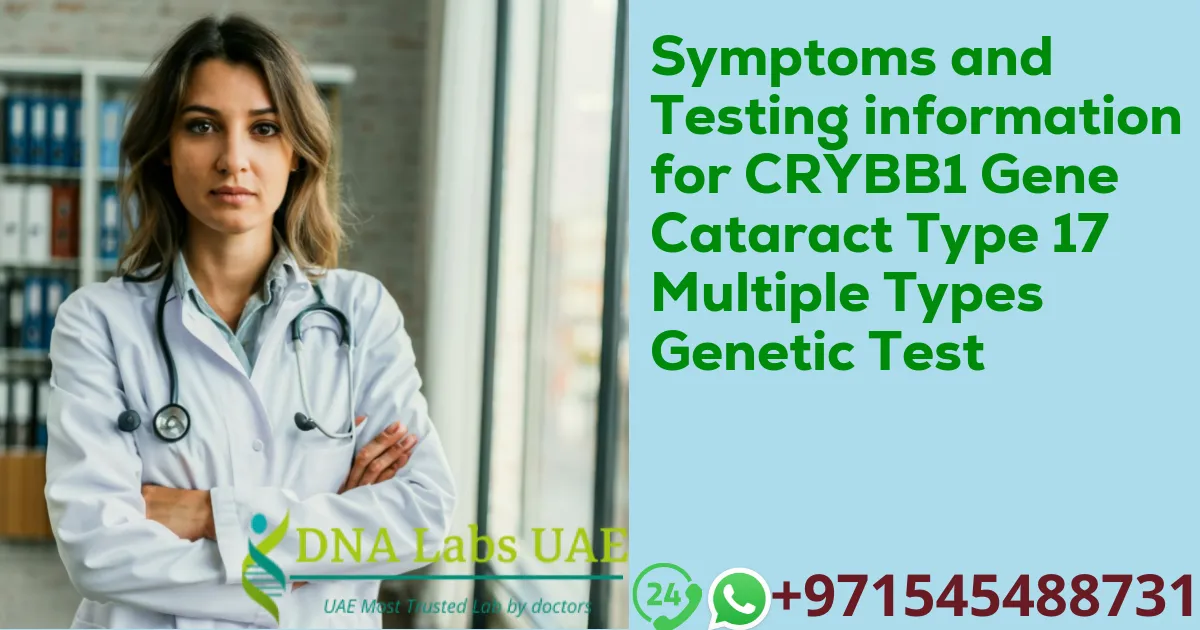 Symptoms and Testing information for CRYBB1 Gene Cataract Type 17 Multiple Types Genetic Test