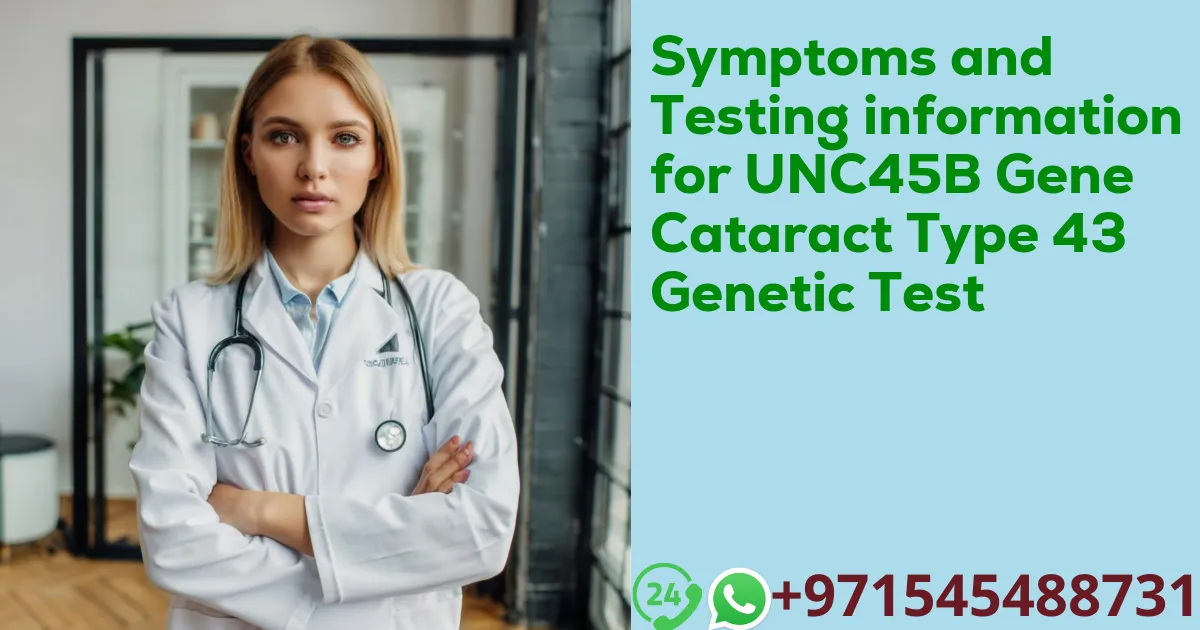 Symptoms and Testing information for UNC45B Gene Cataract Type 43 Genetic Test