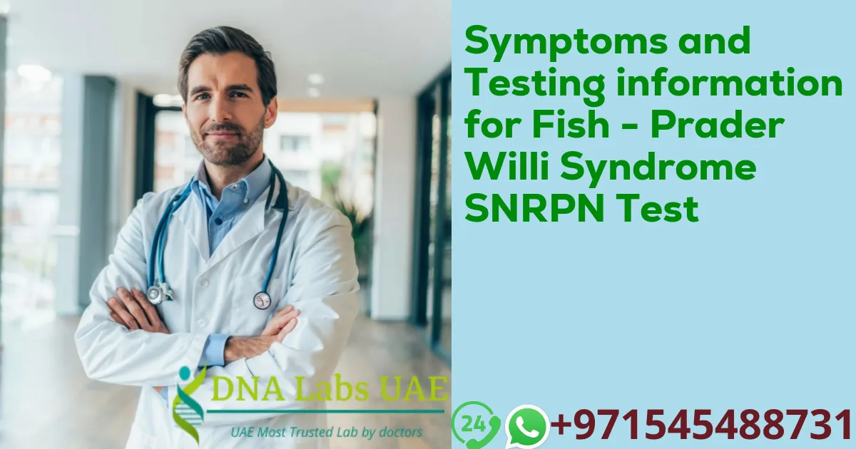 Symptoms and Testing information for Fish - Prader Willi Syndrome SNRPN Test