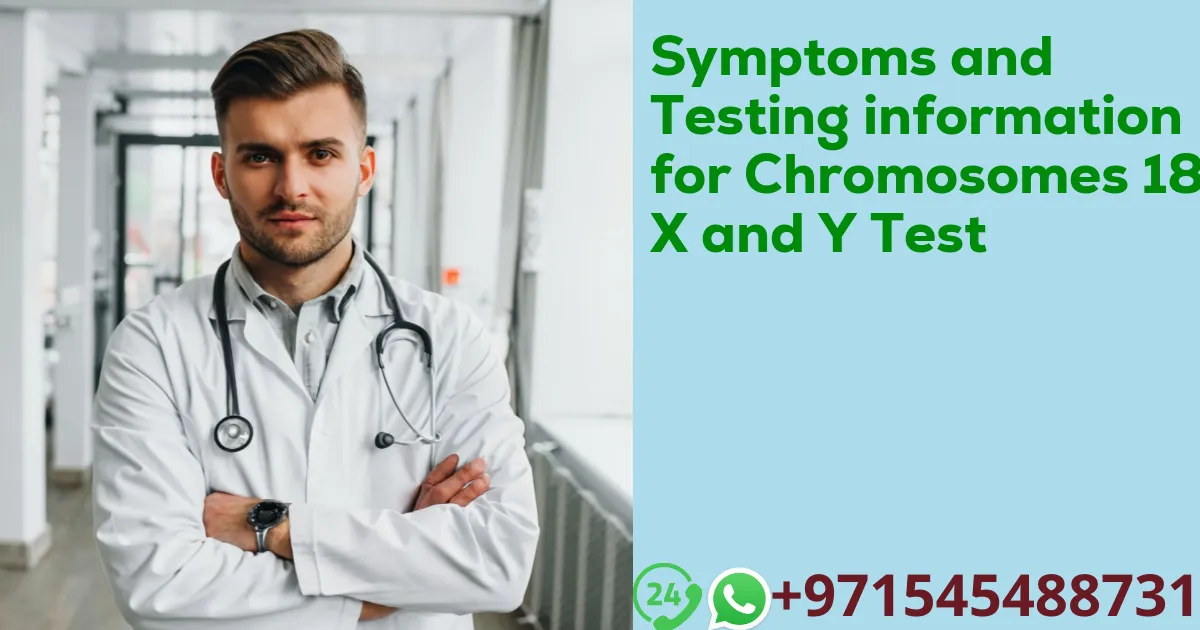 Symptoms and Testing information for Chromosomes 18 X and Y Test