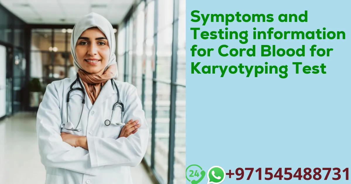 Symptoms and Testing information for Cord Blood for Karyotyping Test