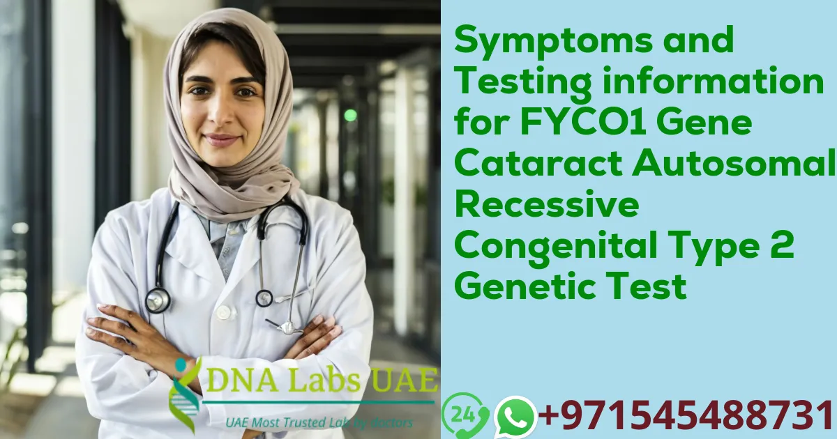 Symptoms and Testing information for FYCO1 Gene Cataract Autosomal Recessive Congenital Type 2 Genetic Test