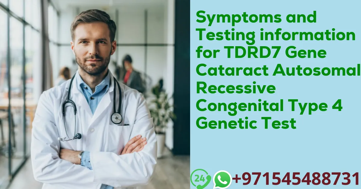 Symptoms and Testing information for TDRD7 Gene Cataract Autosomal Recessive Congenital Type 4 Genetic Test