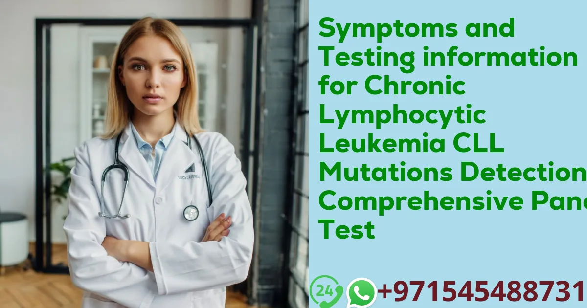 Symptoms and Testing information for Chronic Lymphocytic Leukemia CLL Mutations Detection Comprehensive Panel Test