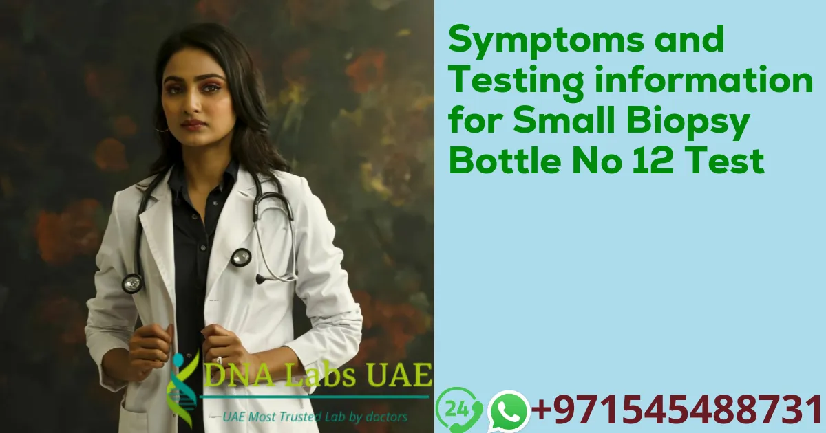 Symptoms and Testing information for Small Biopsy Bottle No 12 Test