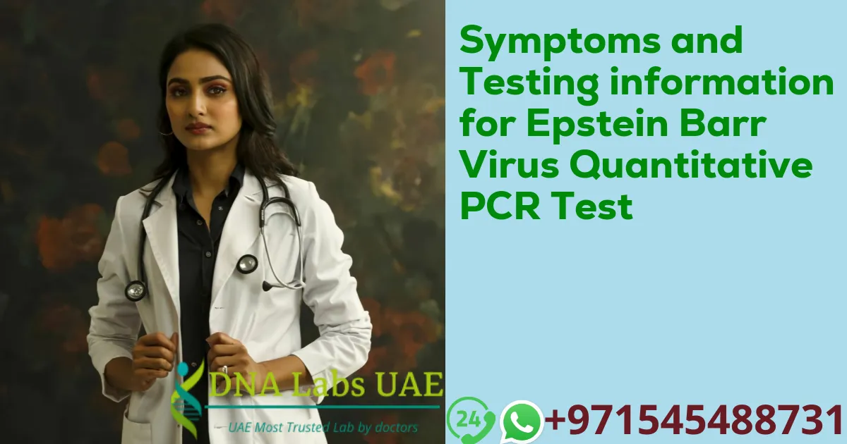 Symptoms and Testing information for Epstein Barr Virus Quantitative PCR Test