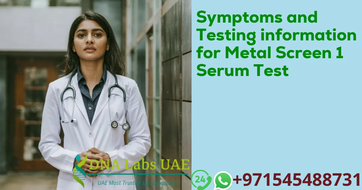 Symptoms and Testing information for Metal Screen 1 Serum Test