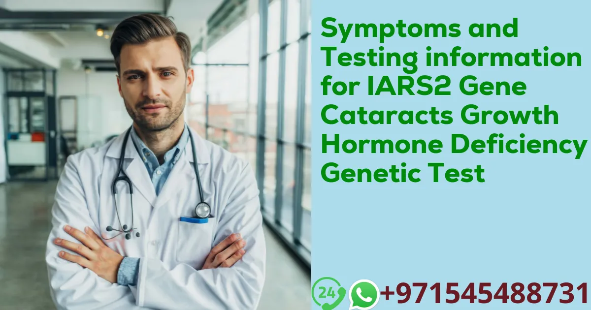 Symptoms and Testing information for IARS2 Gene Cataracts Growth Hormone Deficiency Genetic Test