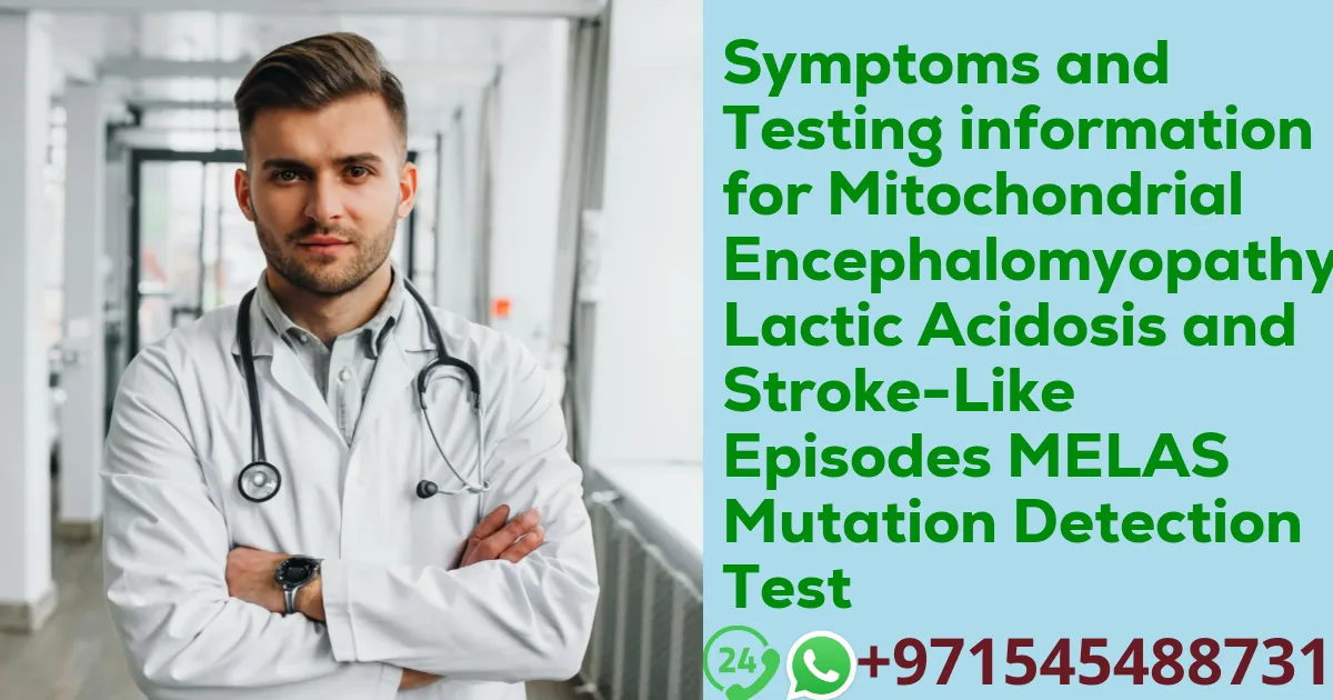 Symptoms and Testing information for Mitochondrial Encephalomyopathy Lactic Acidosis and Stroke-Like Episodes MELAS Mutation Detection Test