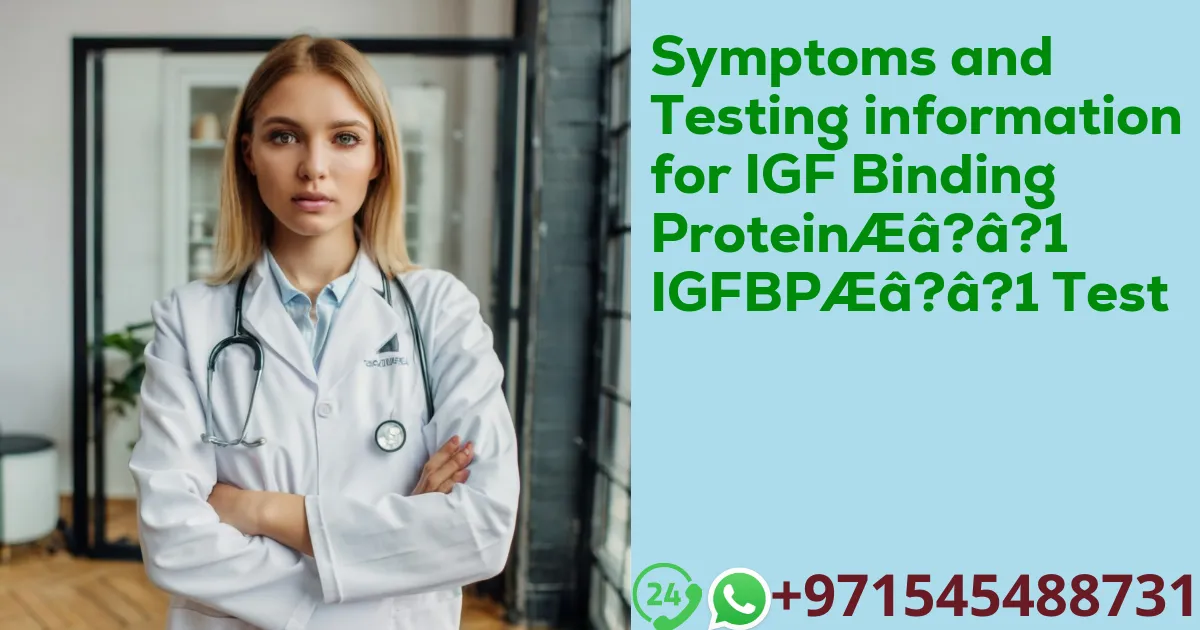 Symptoms and Testing information for IGF Binding ProteinÆâ?â?1 IGFBPÆâ?â?1 Test