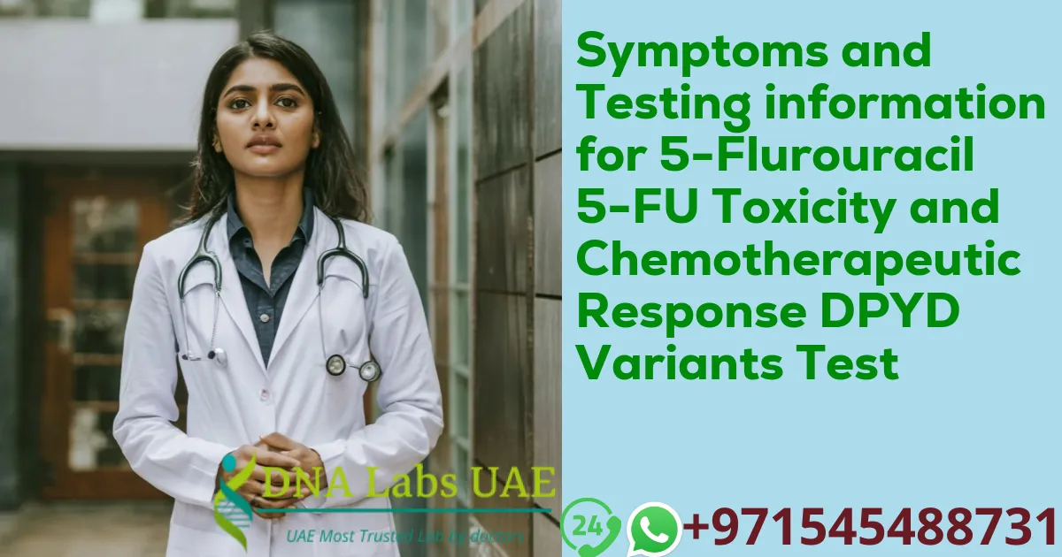 Symptoms and Testing information for 5-Flurouracil 5-FU Toxicity and Chemotherapeutic Response DPYD Variants Test