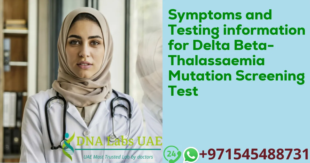 Symptoms and Testing information for Delta Beta-Thalassaemia Mutation Screening Test