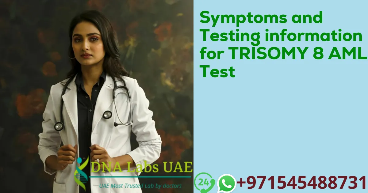 Symptoms and Testing information for TRISOMY 8 AML Test