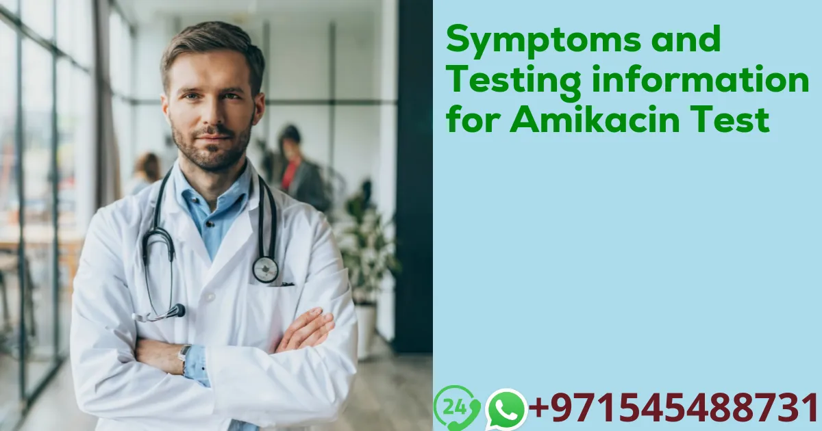 Symptoms and Testing information for Amikacin Test