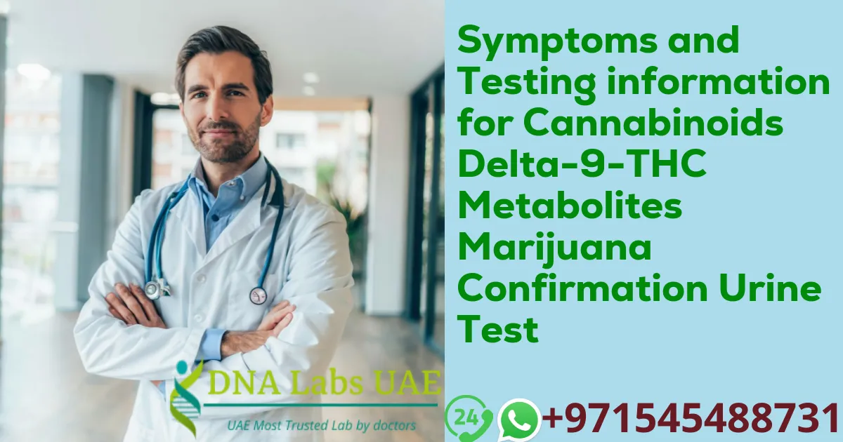 Symptoms and Testing information for Cannabinoids Delta-9-THC Metabolites Marijuana Confirmation Urine Test