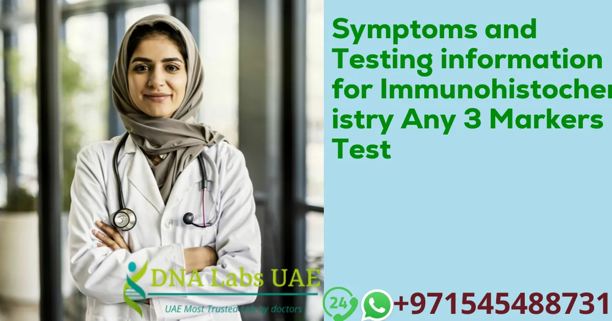 Symptoms and Testing information for Immunohistochemistry Any 3 Markers Test