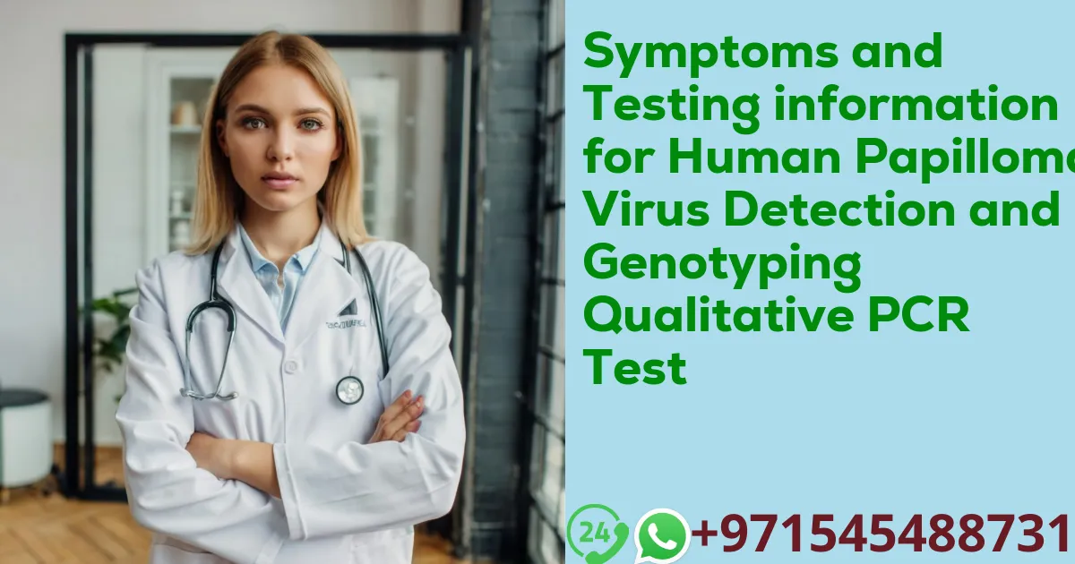 Symptoms and Testing information for Human Papilloma Virus Detection and Genotyping Qualitative PCR Test