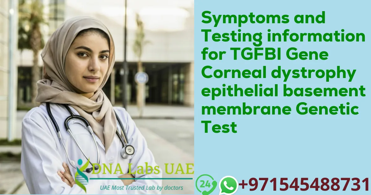 Symptoms and Testing information for TGFBI Gene Corneal dystrophy epithelial basement membrane Genetic Test