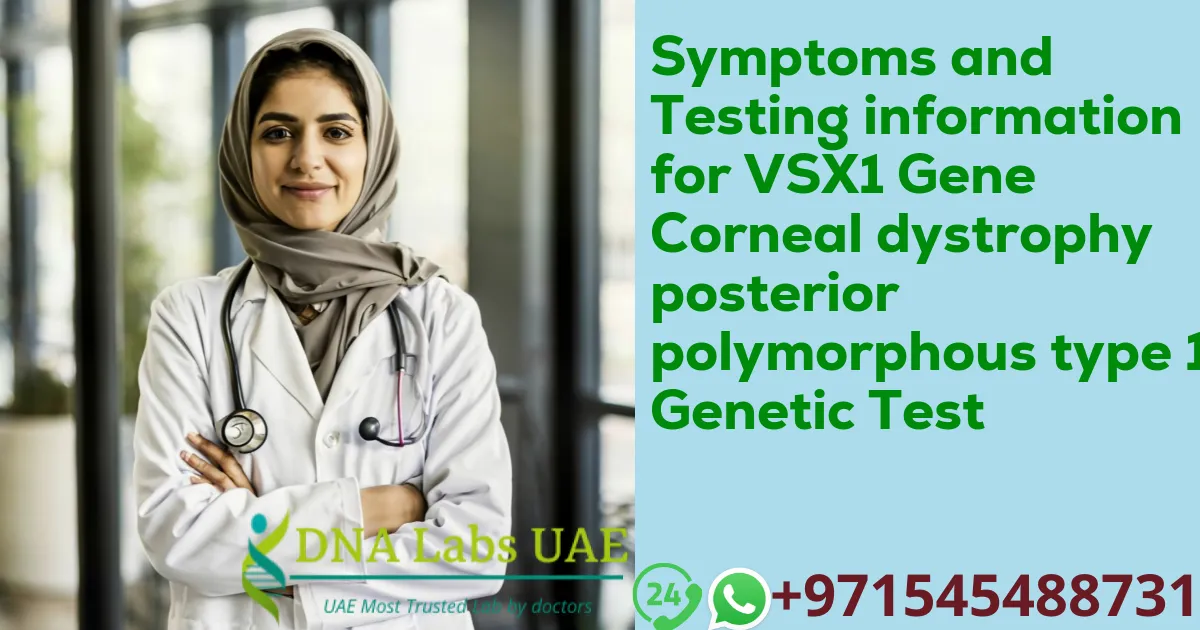Symptoms and Testing information for VSX1 Gene Corneal dystrophy posterior polymorphous type 1 Genetic Test