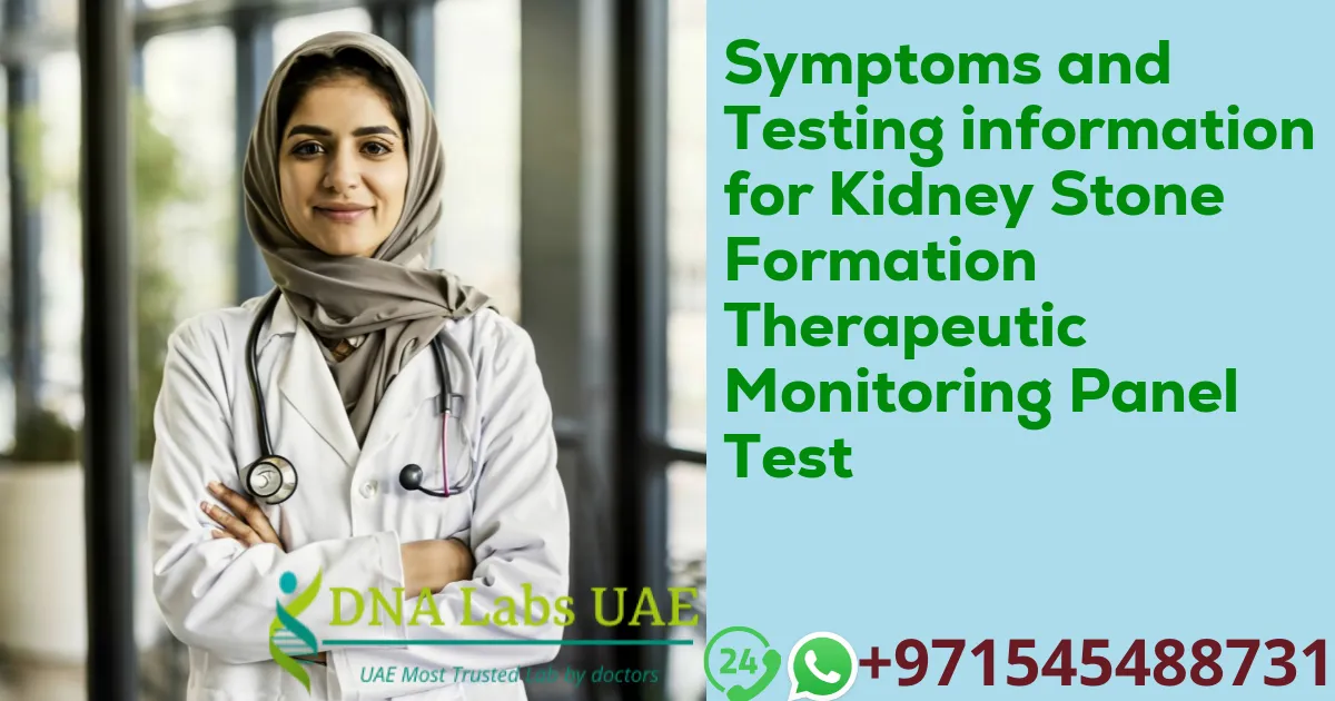 Symptoms and Testing information for Kidney Stone Formation Therapeutic Monitoring Panel Test