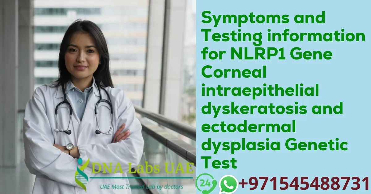 Symptoms and Testing information for NLRP1 Gene Corneal intraepithelial dyskeratosis and ectodermal dysplasia Genetic Test