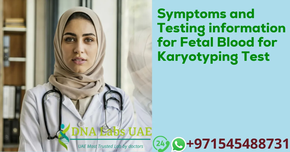 Symptoms and Testing information for Fetal Blood for Karyotyping Test