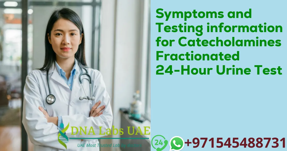 Symptoms and Testing information for Catecholamines Fractionated 24-Hour Urine Test