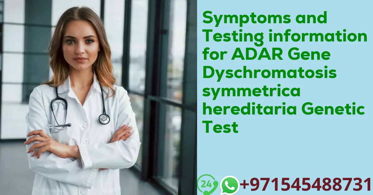 Symptoms and Testing information for ADAR Gene Dyschromatosis symmetrica hereditaria Genetic Test